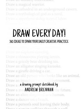 Paperback Draw Every Day!: 365 Ideas to Spark Your Daily Creative Practice Book