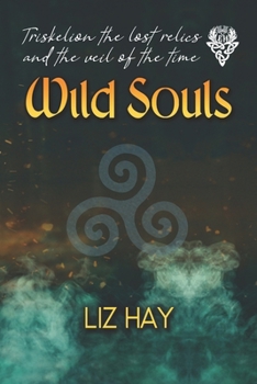WILD SOULS: Triskelion the lost relics and the veil of the time