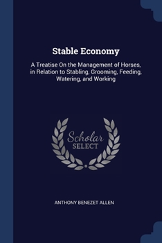 Paperback Stable Economy: A Treatise On the Management of Horses, in Relation to Stabling, Grooming, Feeding, Watering, and Working Book