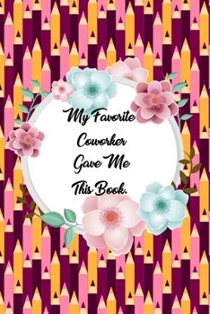 Paperback My Favorite Coworker Gave me this Book: Lined Journal, 120 Pages, 6 x 9, Soft Cover, Matte Finish Book