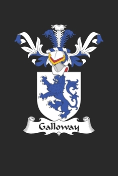 Galloway: Galloway Coat of Arms and Family Crest Notebook Journal (6 x 9 - 100 pages)