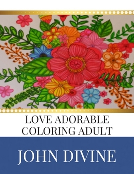 Paperback Love Adorable Coloring Adult: Stress Relieving Patterns Adult Beginner-Friendly Relaxing & Creative Art Activities Book