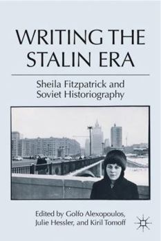 Hardcover Writing the Stalin Era: Sheila Fitzpatrick and Soviet Historiography Book