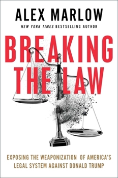 Hardcover Breaking the Law: Exposing the Weaponization of America's Legal System Against Donald Trump Book