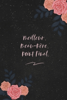 Paperback Meilleur. Beau-Père. Point Final.: c'est un cadeau pour la personne qui vous venez de pensé, envyé le, il/elle adorera [French] Book