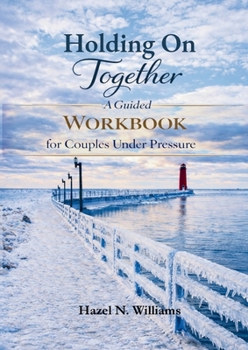 Holding On Together A Guided Workbook for Couples Under Pressure (Marriage, Ministry and Money)