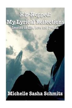 Hip-Hopped: My Lyrical Reflections: Lesson on Life, Love and Dreams