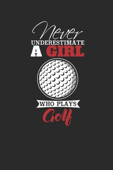 Paperback Never Underestimate A Girl Who Plays Golf: Never Underestimate Notebook, Dotted Bullet (6" x 9" - 120 pages) Sports and Recreations Themed Notebook fo Book