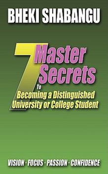 Paperback 7 Master Secrets to Becoming a Distinguished University or College Student: Vision. Focus. Passion. Confidence. Book