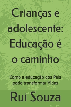 Paperback Crianças e adolescente: Educação é o caminho: Como a educação dos Pais pode transformar Vidas [Portuguese] Book