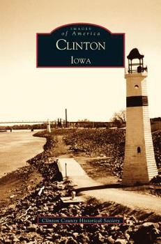 Clinton, Iowa (Images of America: Iowa) - Book  of the Images of America: Iowa