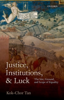 Paperback Justice, Institutions, and Luck: The Site, Ground, and Scope of Equality Book