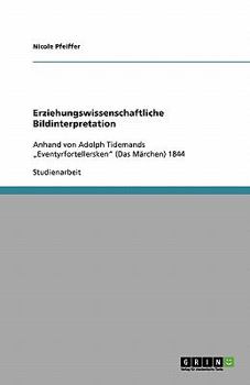 Paperback Erziehungswissenschaftliche Bildinterpretation: Anhand von Adolph Tidemands "Eventyrfortellersken (Das Märchen) 1844 [German] Book