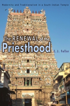 Paperback The Renewal of the Priesthood: Modernity and Traditionalism in a South Indian Temple Book
