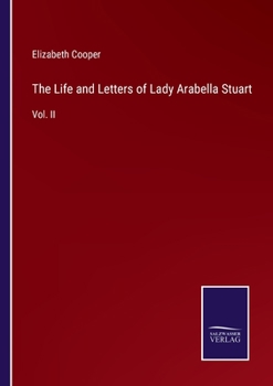 Paperback The Life and Letters of Lady Arabella Stuart: Vol. II Book