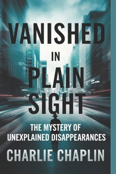 Paperback Vanished in Plain Sight: The Mystery of Unexplained Disappearances Book