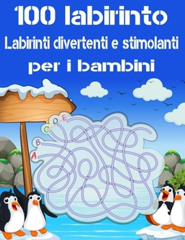 100 Labirinto Labirinti Divertenti E Stimolanti Per i Bambini: (8,5''x11,5 '') Et? 4-8: Libro delle attivit? del labirinto - 4-6, 6-8 - Cartella di la