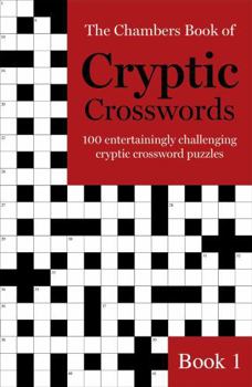 Paperback The Chambers Book of Cryptic Crosswords, Book 1: 100 Entertainingly Challenging Cryptic Crossword Puzzles Book