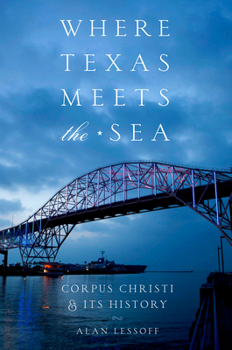 Paperback Where Texas Meets the Sea: Corpus Christi and Its History Book