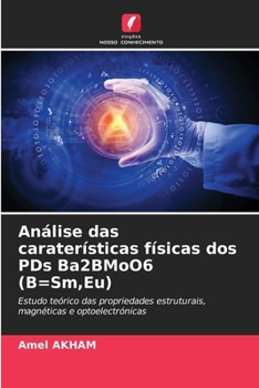 Análise das caraterísticas físicas dos PDs Ba2BMoO6 (B=Sm, Eu) (Portuguese Edition)