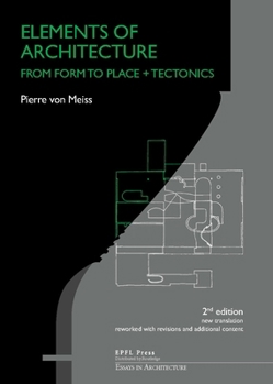 Elements of Architecture – From Form to Place + Tectonics
