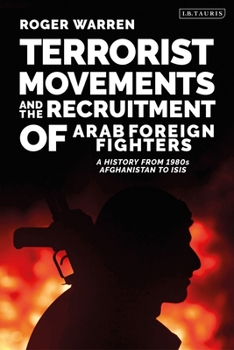 Hardcover Terrorist Movements and the Recruitment of Arab Foreign Fighters: A History from 1980s Afghanistan to Isis Book