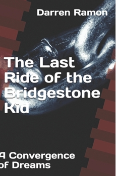 Paperback The Last Ride of the Bridgestone Kid: A Convergence of Dreams Book