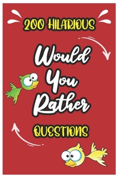 Paperback 200 Hilarious Would You Rather Questions: The silly and hilarious book of challenging questions, and choices, for kids, teens, and adults, fun for all Book