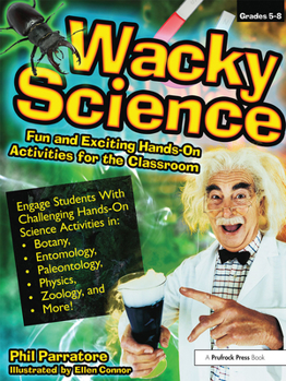 Paperback Wacky Science: Fun and Exciting Hands-On Activities for the Classroom (Grades 5-8) Book