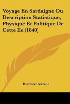 Paperback Voyage En Sardaigne Ou Description Statistique, Physique Et Politique De Cette Ile (1840) [French] Book