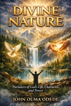 DIVINE NATURE: Partakers of God's Life, Character, and Power