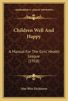 Children Well And Happy: A Manual For The Girls' Health League