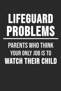 Paperback Lifeguard Problems Parents Who Think Your Only Job Is To Watch Their Child: 6 x 9 Squared Notebook for Lifeguards, Beach Lover Book