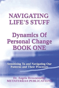 Paperback Navigating Life's Stuff -- Dynamics of Personal Change, Book One: Sensitizing To and Navigating Our Patterns and Their Processes Book