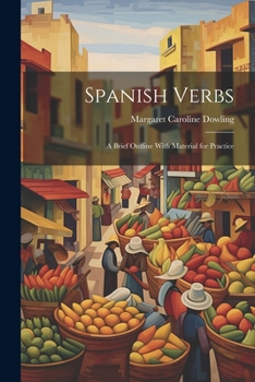 Paperback Spanish Verbs: A Brief Outline With Material for Practice Book
