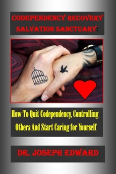 Paperback Codependency Recovery Salvation Sanctuary: : How To Quit Codependency, Controlling Others And Start Caring for Yourself Book