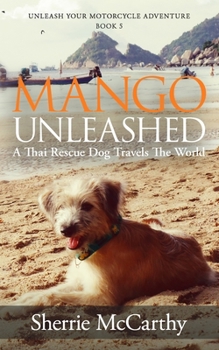 Paperback Mango Unleashed: A Thai Rescue Dog Travels The World Book