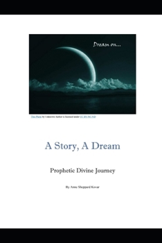 Paperback A Story, A Dream: Prophetic Divine Journey Book