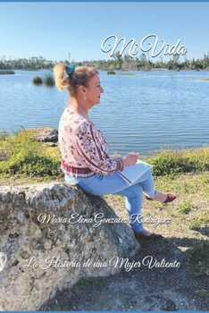 Mi Vida: La Historia de una Mujer Valiente (Spanish Edition)