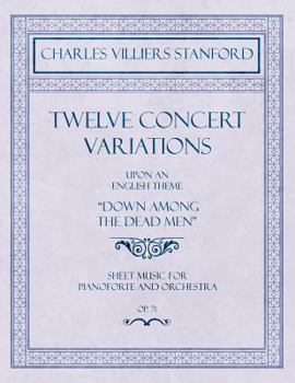 Paperback Twelve Concert Variations upon an English Theme, "Down Among the Dead Men" - Sheet Music for Pianoforte and Orchestra - Op.71 Book