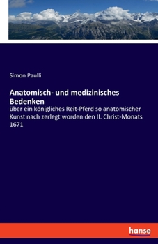 Paperback Anatomisch- und medizinisches Bedenken: über ein königliches Reit-Pferd so anatomischer Kunst nach zerlegt worden den II. Christ-Monats 1671 [German] Book