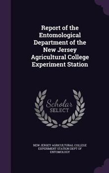 Report of the Entomological Department of the New Jersey Agricultural College Experiment Station