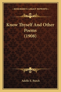 Paperback Know Thyself And Other Poems (1908) Book