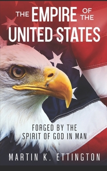 The Empire of the United States: Forged by the Spirit of God in Man