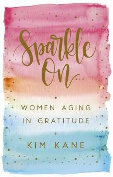 Paperback Sparkle on: Women Aging in Gratitude Book