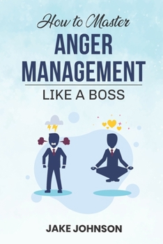 Paperback How to MASTER Anger Management: Like a BOSS!! Book