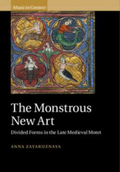 Hardcover The Monstrous New Art: Divided Forms in the Late Medieval Motet Book