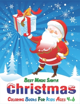 Best magic Santa Christmas coloring books for Kids ages 4-6: Christmas Coloring Book for Children, Ages 1-3, Ages 2-4, Preschool (Coloring Books for ... & More! Unique Christmas gift for kids