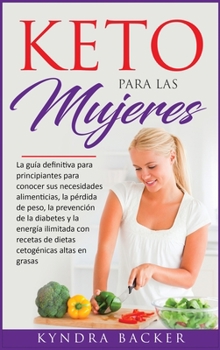 Hardcover Keto para las mujeres: La gu?a definitiva para principiantes para conocer sus necesidades alimenticias, la p?rdida de peso, la prevenci?n de [Spanish] Book