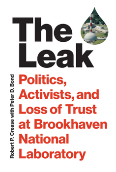 Hardcover The Leak: Politics, Activists, and Loss of Trust at Brookhaven National Laboratory Book